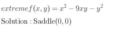 The extreme f(x,y)=x^2-9xy-y^2 is Saddle(0,0)